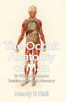 Paperback The Occult Anatomy of Man: To Which Is Added a Treatise on Occult Masonry Paperback Book