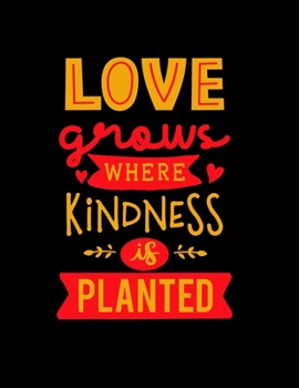Love Grows Where Kindness Is Planted: 2020 Weekly Planner At A Glance Notebook with Vertical Dated Pages