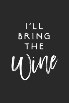 Paperback I'll Bring The Wine: I'll Bring The Wine Funny Drinking Party Group Journal/Notebook Blank Lined Ruled 6x9 100 Pages Book