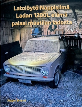 Latolöytö Nappisilmä Ladan 1200L elämä palasi maatilan ladosta (Finnish Edition)