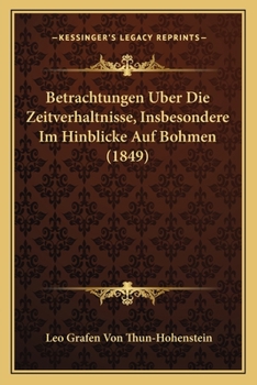 Betrachtungen Uber Die Zeitverhaltnisse, Insbesondere Im Hinblicke Auf Bohmen (1849)