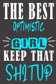 The Best optimistic Girl Keep That Shit Up: Blank Lined Notebook is a Great Gift for Girl/ Wife/Women... on Wedding Anniversary, Birthday, First ... Christmas, Mothers Day and Valentine's Day