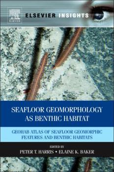 Hardcover Seafloor Geomorphology as Benthic Habitat: GeoHAB Atlas of Seafloor Geomorphic Features and Benthic Habitats Book