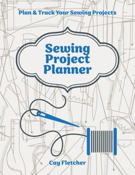 Sewing Project Planner: Plan & Track Your Sewing Projects