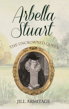 Paperback Arbella Stuart: The Uncrowned Queen Book