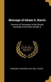 Message of Isham G. Harris: Governor of Tennessee, to the General Assembly of the State, October 5,