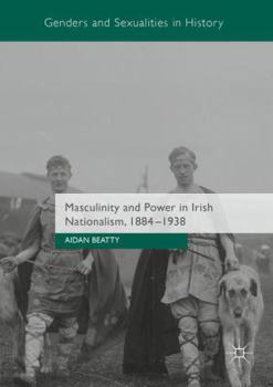 Paperback Masculinity and Power in Irish Nationalism, 1884-1938 Book