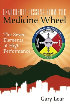 Paperback Leadership Lessons from the Medicine Wheel: The Seven Elements of High Performance Book