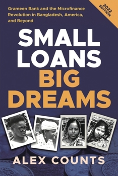 Paperback Small Loans, Big Dreams, 2022 Edition: Grameen Bank and the Microfinance Revolution in Bangladesh, America, and Beyond Book