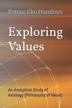 Paperback Exploring Values: An Analytical Study of Axiology (Philosophy of Value) Book