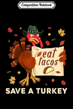 Composition Notebook: Turkey Eat Tacos Save A Turkey Funny Thanksgiving  Journal/Notebook Blank Lined Ruled 6x9 100 Pages