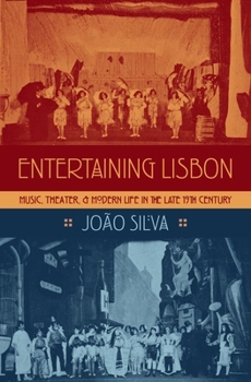 Hardcover Entertaining Lisbon: Music, Theater, and Modern Life in the Late 19th Century Book