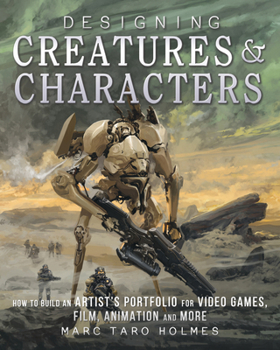 Paperback Designing Creatures and Characters: How to Build an Artist's Portfolio for Video Games, Film, Animation and More Book
