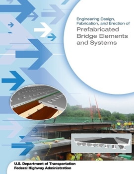 Engineering Design, Fabrication, and Erection of Prefabricated Bridge Elements and Systems