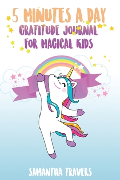 5 Minutes a Day- Gratitude Journal for Magical Kids: A daily journal for kids to promote gratitude, self-confidence and happiness .