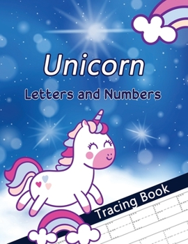 Paperback Unicorn Letters and Numbers Tracing Book: Alphabet Handwriting Practice Workbook for Preschoolers, First Learn to Write Letters and Numbers Workbook, Book