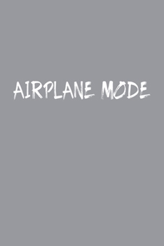 Airplane Mode Travel Meme Notebook: Blank Lined Journal (Best Travel Gift): 6 x 9 inches // 120 Lined Blank Pages // College Ruled
