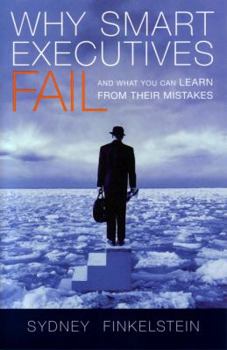 Hardcover Why Smart Executives Fail: And What You Can Learn from Their Mistakes Book