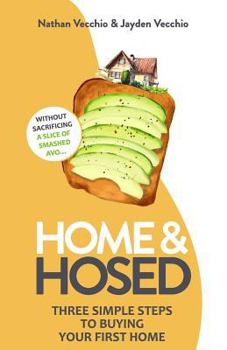Paperback Home & Hosed: Three Simple Steps to Buying Your First Home, Without Sacrificing a Single Slice of Smashed Avo. Book