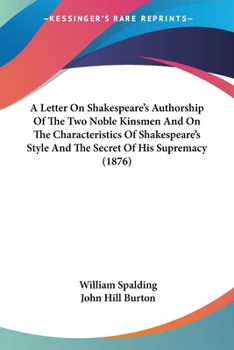 Paperback A Letter On Shakespeare's Authorship Of The Two Noble Kinsmen And On The Characteristics Of Shakespeare's Style And The Secret Of His Supremacy (1876) Book