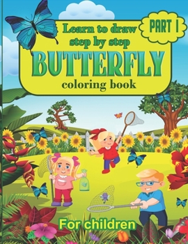 Paperback Learn to draw step by step Butterfly Coloring Book For Children: Learn to Draw Butterflys Step by Step, Easy and Fun! Book