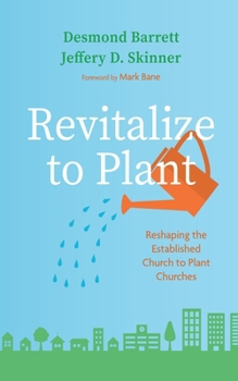 Hardcover Revitalize to Plant: Reshaping the Established Church to Plant Churches Book