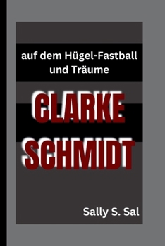 CLARKE SCHMIDT: auf dem Hügel-Fastball und Träume (German Edition)