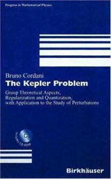 Hardcover The Kepler Problem: Group Theoretical Aspects, Regularization and Quantization, with Application to the Study of Perturbations [With CDROM] Book