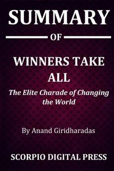 Paperback Summary Of Winners Take All: The Elite Charade of Changing the World By Anand Giridharadas Book