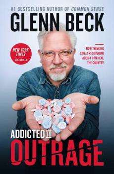 Hardcover Addicted to Outrage: How Thinking Like a Recovering Addict Can Heal the Country Book