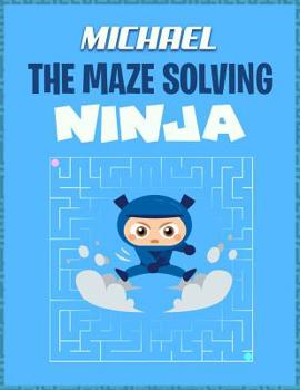 Paperback Michael the Maze Solving Ninja: Fun Maze Puzzle Books - Game Activity for Kids Book