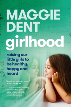 Girlhood: How to raise our girls to be healthy, happy and heard