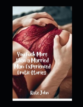 Paperback You Fuck More than a Married Man: Experienced Erotic Stories Book