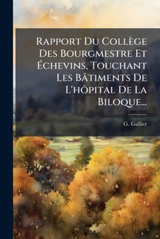 Paperback Rapport Du Collège Des Bourgmestre Et Échevins, Touchant Les Bâtiments De L'hôpital De La Biloque... [French] Book