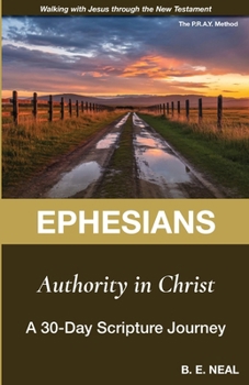 Paperback Ephesians - Authority in Christ: A 30-Day Scripture Journey (Walking with Jesus Through the New Testament) Book