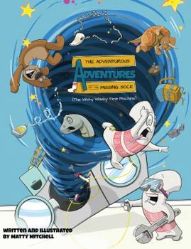 Paperback The Adventurous Adventures of the missing sock.: The Wishy Washy Time Machine Book