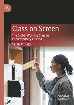 Paperback Class on Screen: The Global Working Class in Contemporary Cinema Book