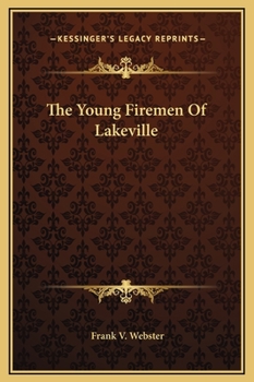 The young firemen of Lakeville;: Or, Herbert Dare's pluck, - Book #6 of the Books for Boys