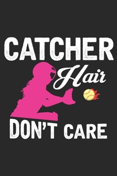 Catcher Hair Don't Care: Softball Catcher Hair Daughter Softball Girl Notebook 6x9 Inches 120 dotted pages for notes, drawings, formulas | Organizer writing book planner diary