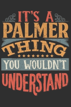 It's A Palmer You Wouldn't Understand: Want To Create An Emotional Moment For The Palmer Family? Show The Palmer's You Care With This Personal Custom ... Surname Planner Calendar Notebook Journal