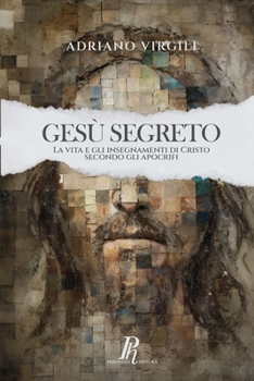 Paperback Gesù segreto: La vita e gli insegnamenti di Cristo secondo gli apocrifi [Italian] Book