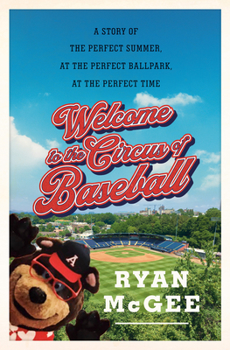 Hardcover Welcome to the Circus of Baseball: A Story of the Perfect Summer at the Perfect Ballpark at the Perfect Time Book