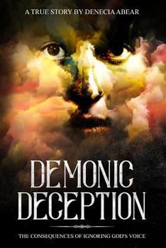 Paperback Demonic Deception: The Consequences of Ignoring Gods Voice Book