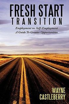 Paperback Fresh Start - Transition: Employment vs. Self-Employment A Guide To Greater Opportunities Book