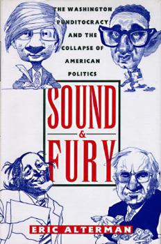 Hardcover Sound and Fury: The Washington Punditocracy and the Collapse of American Politics Book