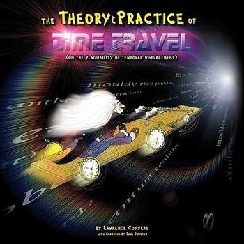 Paperback The Theory and Practice of Time Travel: (On The Plausibility of Temporal Displacement) Book