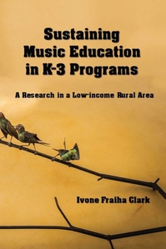 Paperback Sustaining Music Education in K-3 Programs: A Research in a Low-Income Rural Area Book