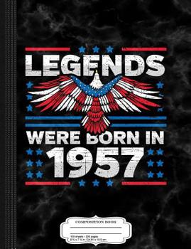 Legends Were Born in 1957 Patriotic Birthday: Composition Notebook College Ruled 9¾ x 7½ 100 Sheets 200 Pages For Writing