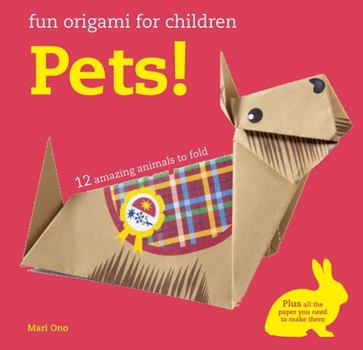 Paperback Fun Origami for Children: Pets!: 12 Amazing Animals to Fold Book