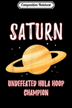 Paperback Composition Notebook: Saturn Undefeated Hula Hoop Champion - Funny Science Journal/Notebook Blank Lined Ruled 6x9 100 Pages Book